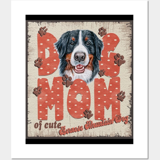 Dog Mom Of Cute Bernese Mountain Dog Wall Art by Sniffist Gang